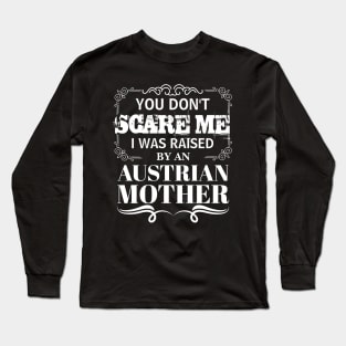 You Don't Scare Me I Was Raised By AN AUSTRIAN Mother Funny Mom Christmas Gift Long Sleeve T-Shirt